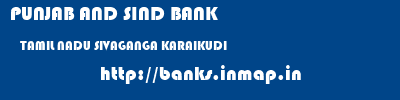 PUNJAB AND SIND BANK  TAMIL NADU SIVAGANGA KARAIKUDI   banks information 